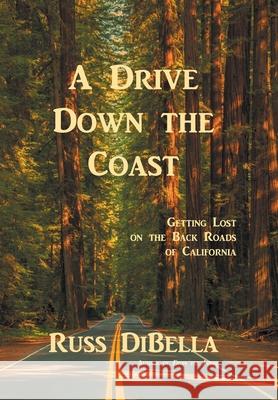 A Drive Down the Coast: Getting Lost on the Back Roads of California Russ Dibella 9781665506373 Authorhouse - książka