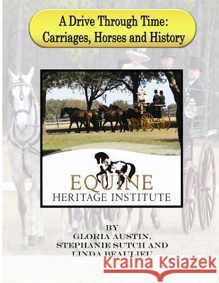 A Drive Through Time: Carriages, Horses, & History Gloria Austin 9781499176988 Createspace - książka