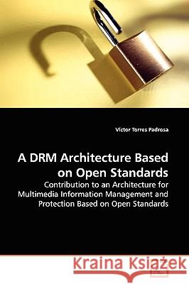 A DRM Architecture Based on Open Standards Torres Padrosa, Víctor 9783639139594 VDM Verlag - książka