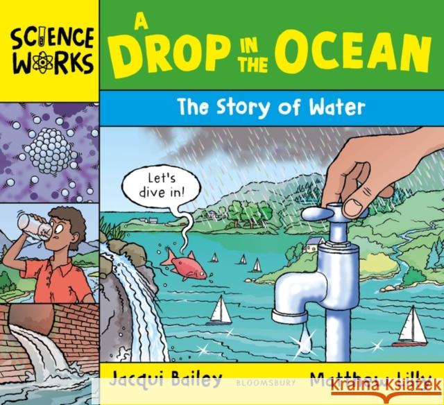 A Drop in the Ocean: The Story of Water Jacqui Bailey, Matthew Lilly 9781801992855 Bloomsbury Publishing PLC - książka