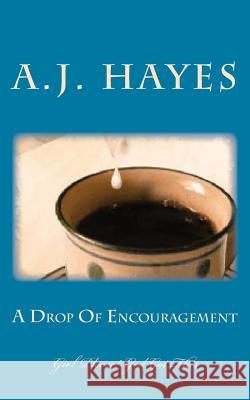 A Drop Of Encouragement Hayes, A. J. 9781512214710 Createspace - książka