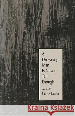 A Drowning Man Is Never Tall Enough Patrick Lawler 9780820352268 University of Georgia Press - książka