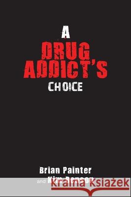 A Drug Addict's Choice Brian Painter Kim Benson 9781647011260 Page Publishing, Inc - książka