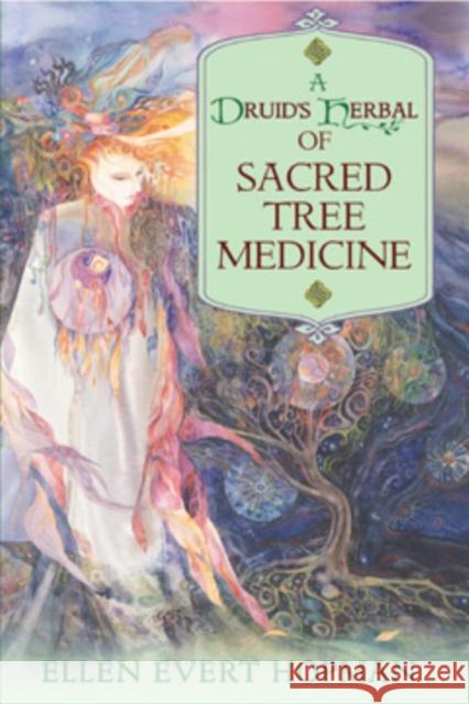 A Druid's Herbal of Sacred Tree Medicine Ellen Evert Hopman 9781594772306 Inner Traditions Bear and Company - książka