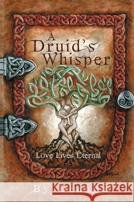 A Druid's Whisper: Love Lives Eternal Deanna 9781483402307 Lulu.com - książka