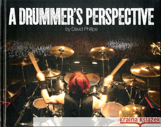 A Drummer's Perspective: A Photographic Insight into the World of Drummers David Lawrence Phillips 9780956733405 A & R Marketing Limited - książka