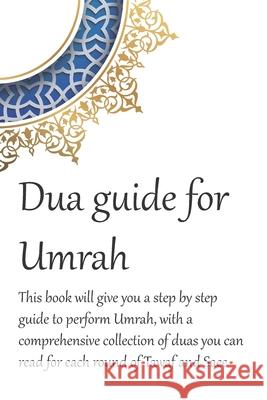 A Dua Guide for Umrah: This is a guide for performing Umrah and includes duas that you can use as guidance when performing Umrah. Waseem Mirza 9781687849861 Independently Published - książka