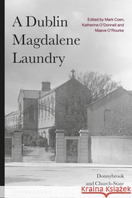 A Dublin Magdalene Laundry: Donnybrook and Church-State Power in Ireland Coen, Mark 9781350279056 Bloomsbury Academic - książka