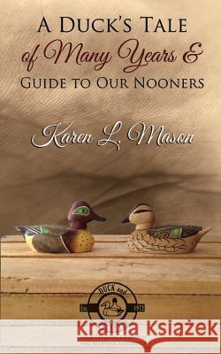 A Duck's Tale of Many Years & Guide to Our Nooners Karen L. Mason 9781627471435 Duck and Decanter Books - książka