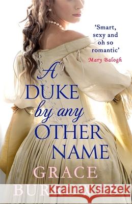 A Duke by Any Other Name: a smart and sexy Regency romance, perfect for fans of Bridgerton Grace Burrowes 9780349425054 Little, Brown Book Group - książka