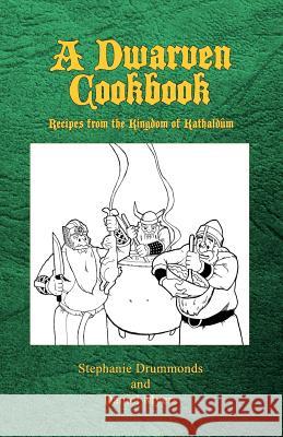 A Dwarven Cookbook: Recipes from the Kingdom of Kathaldum Stephanie Drummonds Daniel Myers 9780615549613 Blackspoon Press - książka