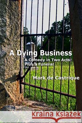 A Dying Business: A Comedy in Two Acts - Plus a Funeral Mark d 9780615648804 Mark et al. - książka