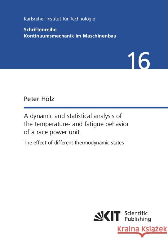 A dynamic and statistical analysis of the temperature- and fatigue behavior of a race power unit - The effect of different thermodynamic states : Dissertationsschrift Hölz, Peter 9783731509882 KIT Scientific Publishing - książka