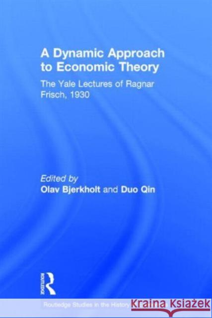 A Dynamic Approach to Economic Theory: The Yale Lectures of Ragnar Frisch Frisch, Ragnar 9780415746199 Routledge - książka