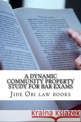 A Dynamic Community Property Study For Bar Exams: Includes reverse Pereira and reverse Van Camp! Law Books, Jide Obi 9781530952595 Createspace Independent Publishing Platform - książka