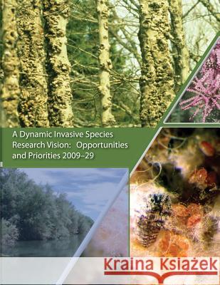 A Dynamic Invasive Species Research Vision: Opportunities and Priorities 2009-29 U. S. Department of Agriculture Forest Service Mary Ellen Dix 9781480165069 Createspace - książka