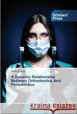 A Dynamic Relationship Between Orthodontics And Periodontics Boloor, Vinita 9783639516487 Scholar's Press - książka