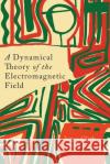 A Dynamical Theory of the Electromagnetic Field James Clerk Maxwell 9781614275213 Martino Fine Books