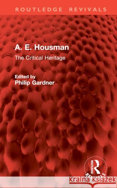 A. E. Housman: The Critical Heritage Philip Gardner 9781032888149 Routledge - książka