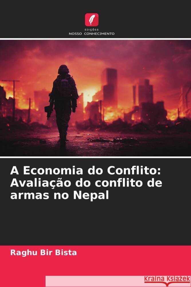 A Economia do Conflito: Avalia??o do conflito de armas no Nepal Raghu Bir Bista 9786208070663 Edicoes Nosso Conhecimento - książka