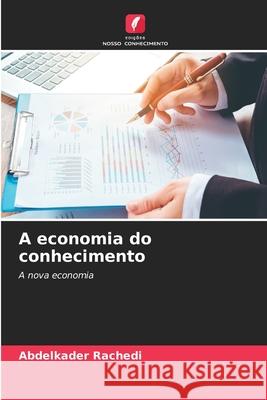 A economia do conhecimento Rachedi, Abdelkader 9786207952625 Edições Nosso Conhecimento - książka