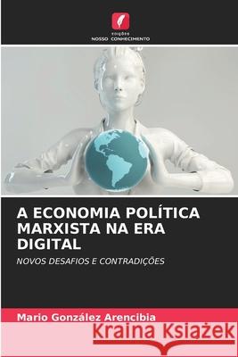 A Economia Pol?tica Marxista Na Era Digital Mario Gonz?le 9786207520046 Edicoes Nosso Conhecimento - książka