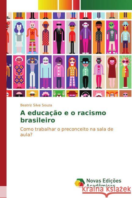 A educação e o racismo brasileiro : Como trabalhar o preconceito na sala de aula? Silva Souza, Beatriz 9783330732117 Novas Edicioes Academicas - książka