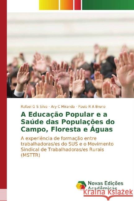 A Educação Popular e a Saúde das Populações do Campo, Floresta e Águas : A experiência de formação entre trabalhadoras/es do SUS e o Movimento Sindical de Trabalhadoras/es Rurais (MSTTR) Silva, Rafael G S; Miranda, Ary C; Bruno, Paulo R A 9783330752320 Novas Edicioes Academicas - książka