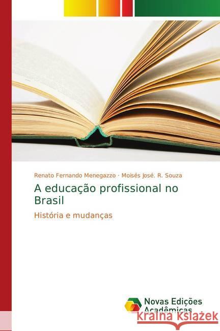 A educação profissional no Brasil : História e mudanças Menegazzo, Renato Fernando; Souza, Moisés José. R. 9786139654192 Novas Edicioes Academicas - książka