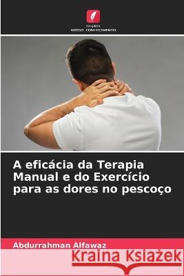 A eficacia da Terapia Manual e do Exercicio para as dores no pescoco Abdurrahman Alfawaz   9786205607800 Edicoes Nosso Conhecimento - książka