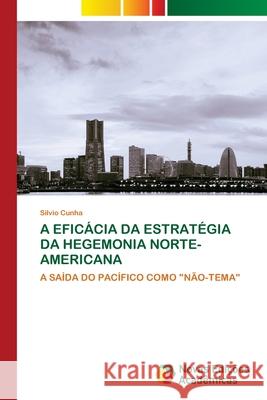 A Eficácia Da Estratégia Da Hegemonia Norte-Americana Cunha, Silvio 9786203466485 Novas Edicoes Academicas - książka