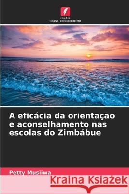 A eficácia da orientação e aconselhamento nas escolas do Zimbábue Musiiwa, Petty 9786209394195 Edições Nosso Conhecimento - książka