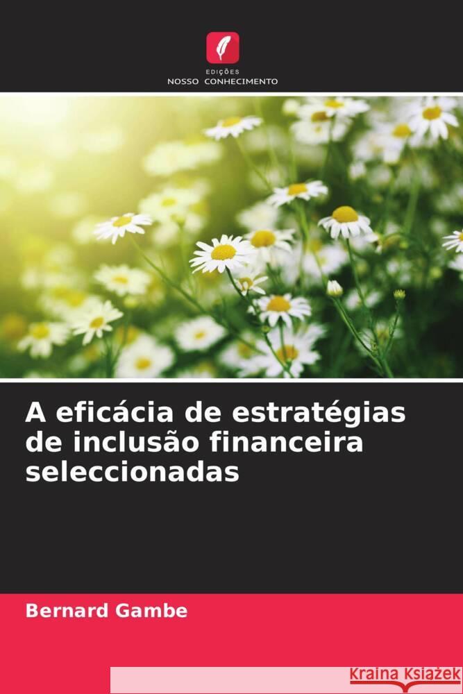 A eficácia de estratégias de inclusão financeira seleccionadas Gambe, Bernard 9786204398242 Edicoes Nosso Conhecimento - książka