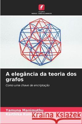 A elegancia da teoria dos grafos Yamuna Manimuthu Karthika Kumarasamy  9786206209768 Edicoes Nosso Conhecimento - książka