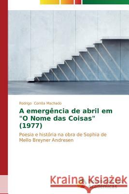 A emergência de abril em O Nome das Coisas (1977) Corrêa Machado Rodrigo 9783639618372 Novas Edicoes Academicas - książka