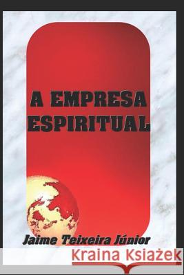A Empresa Espiritual Jaime Teixeira Junior 9781792060885 Independently Published - książka