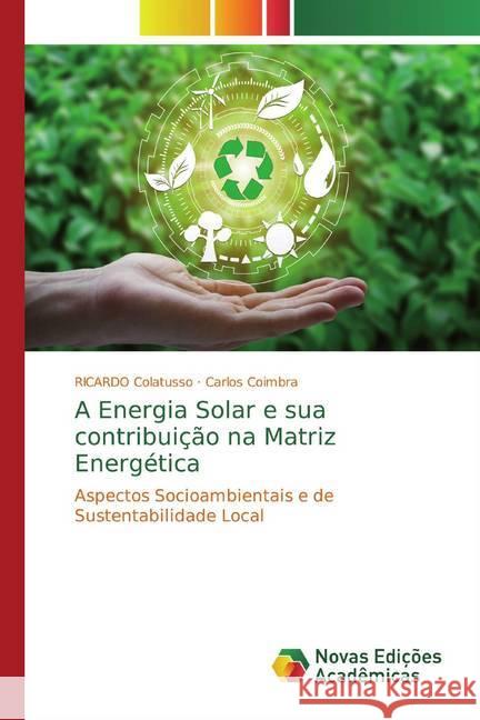 A Energia Solar e sua contribuição na Matriz Energética : Aspectos Socioambientais e de Sustentabilidade Local Colatusso, RICARDO; Coimbra, Carlos 9786139777402 Novas Edicioes Academicas - książka