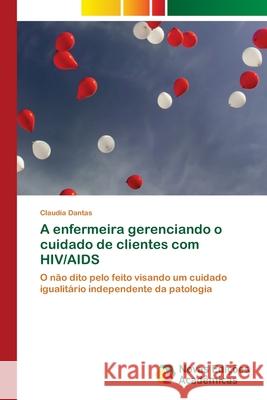 A enfermeira gerenciando o cuidado de clientes com HIV/AIDS Claudia Dantas 9786202804998 Novas Edicoes Academicas - książka