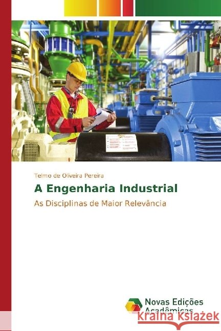A Engenharia Industrial : As Disciplinas de Maior Relevância Pereira, Telmo de Oliveira 9783330197930 Novas Edicioes Academicas - książka