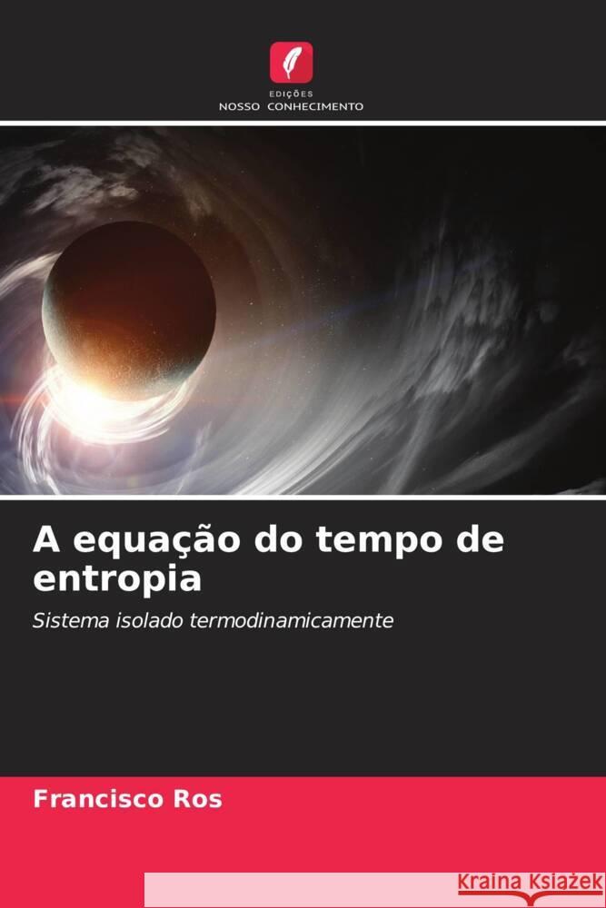 A equação do tempo de entropia Ros, Francisco 9786204314365 Edicoes Nosso Conhecimento - książka