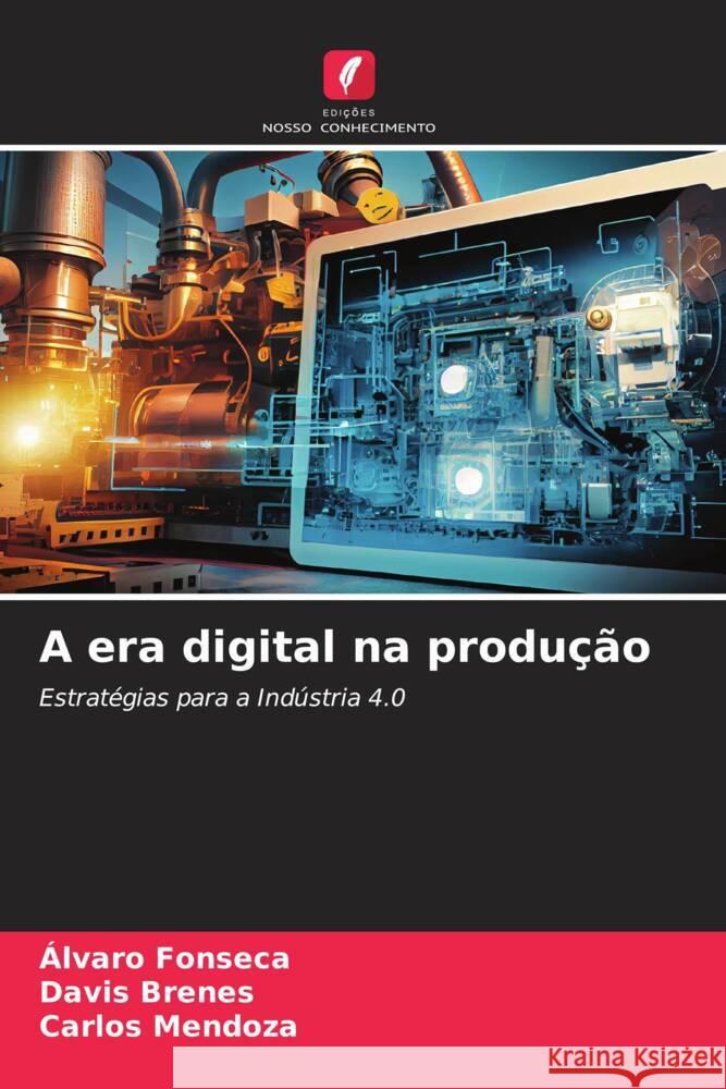 A era digital na produ??o ?lvaro Fonseca Davis Brenes Carlos Mendoza 9786208397692 Edicoes Nosso Conhecimento - książka