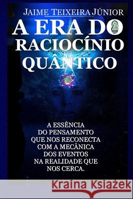 A Era do Raciocinio Quantico Jaime Teixeira Junior, Jr 9781508557562 Createspace Independent Publishing Platform - książka