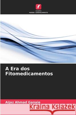 A Era dos Fitomedicamentos Aijaz Ahmad Ganaie 9786207928385 Edicoes Nosso Conhecimento - książka