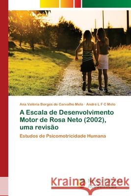 A Escala de Desenvolvimento Motor de Rosa Neto (2002), uma revisão Melo, Ana Valéria Borges de Carvalho 9786202405737 Novas Edicioes Academicas - książka