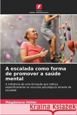 A escalada como forma de promover a saúde mental Höller, Magdalena 9786208728229 Edições Nosso Conhecimento - książka