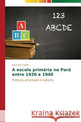 A escola primária no Pará entre 1920 e 1940 Coelho Maricilde 9783639613469 Novas Edicoes Academicas - książka