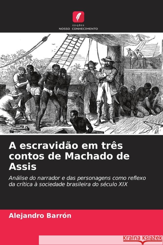 A escravidão em três contos de Machado de Assis Barrón, Alejandro 9786206529620 Edições Nosso Conhecimento - książka