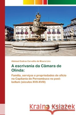 A escrivania da Câmara de Olinda Lira, Abimael Esdras Carvalho de Moura 9786203467727 Novas Edicoes Academicas - książka