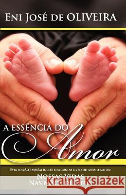 A Essência do Amor: e Nossas Vidas Nas Mãos de Deus de Oliveira, Eni Jose 9781448665457 Createspace - książka