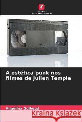 A estetica punk nos filmes de Julien Temple Angelina Guiboud   9786205790618 Edicoes Nosso Conhecimento - książka